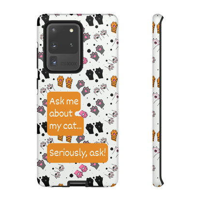 Ask me about my cat... | Hardshell Phone Case