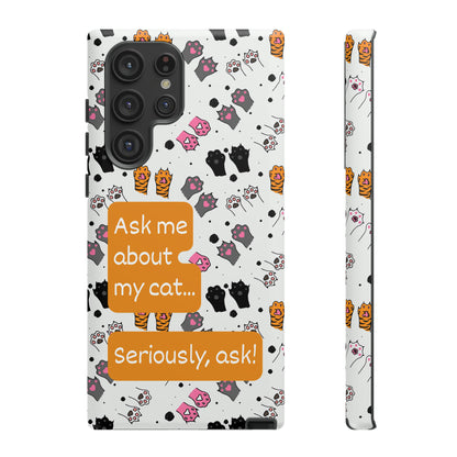 Ask me about my cat... | Hardshell Phone Case